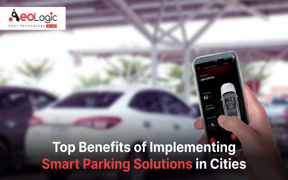 Top Benefits of Implementing Smart Parking Solutions in Cities