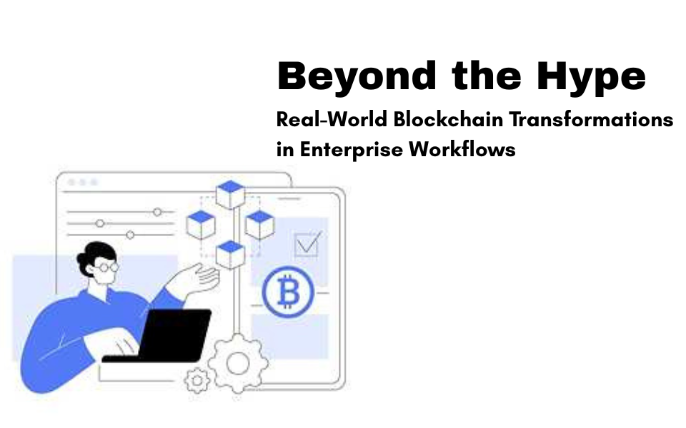 Beyond the Hype: Real-World Blockchain Transformations in Enterprise Workflows
