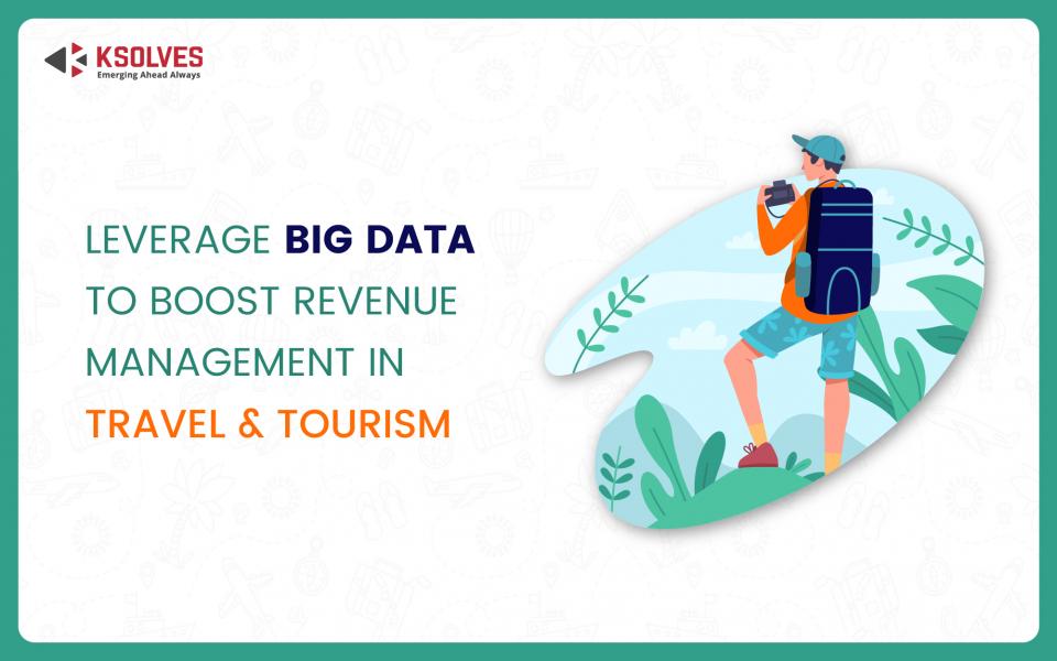 Leverage Big Data To Boost Revenue Management In Travel & Tourism