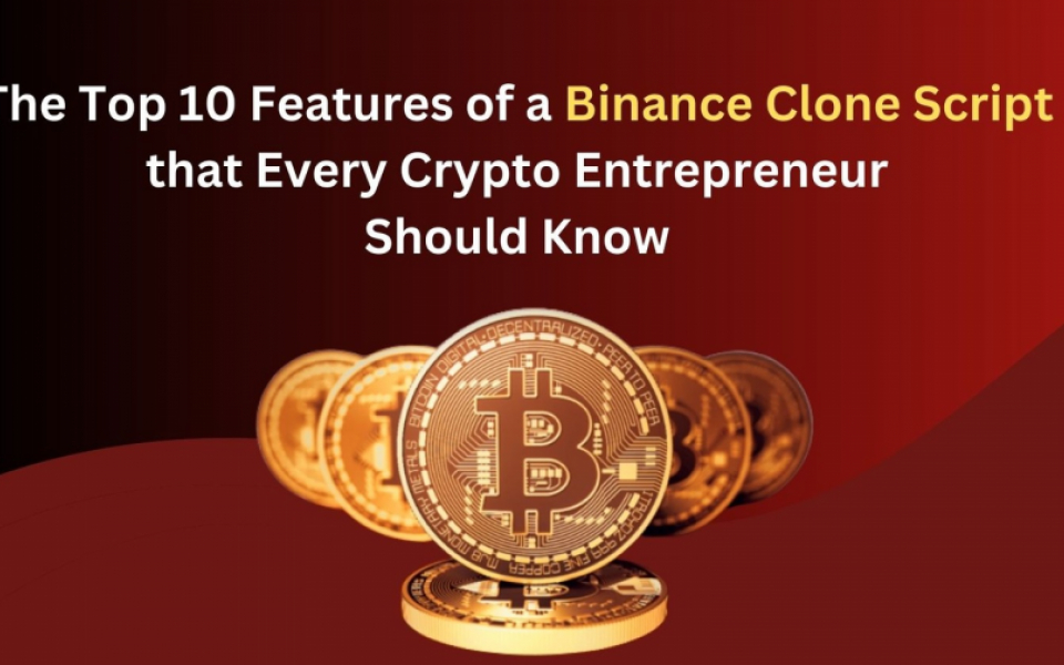 The Top 10 Features of a Binance Clone Script that Every Crypto Entrepreneur Should Know