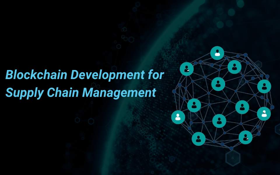 Blockchain Development for Supply Chain Management