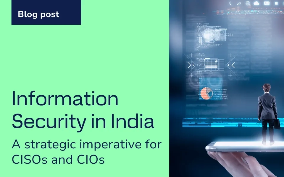 Information Security in India: A Strategic Imperative for CISOs and CIOs