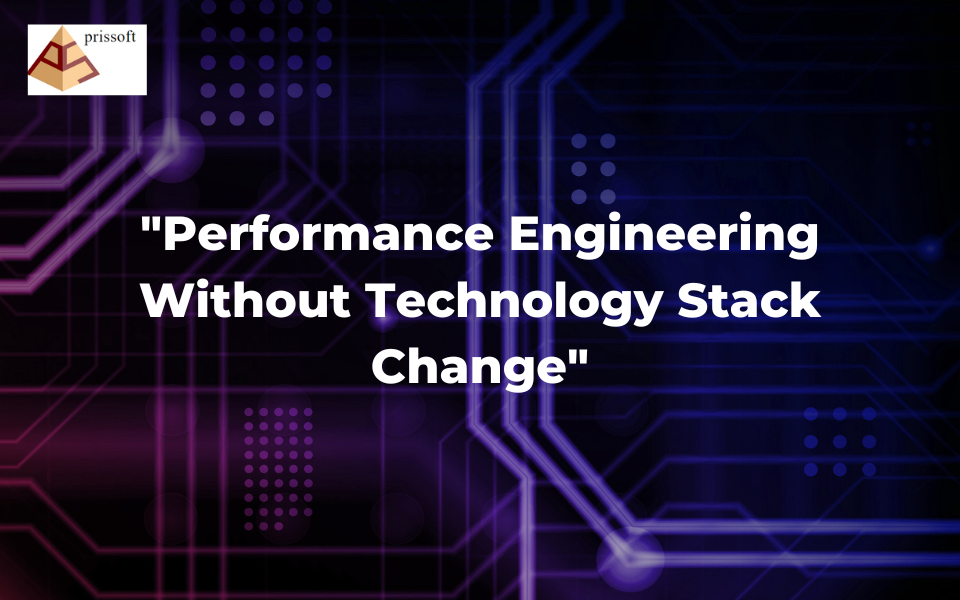 “Performance Engineering Without Technology Stack Change”