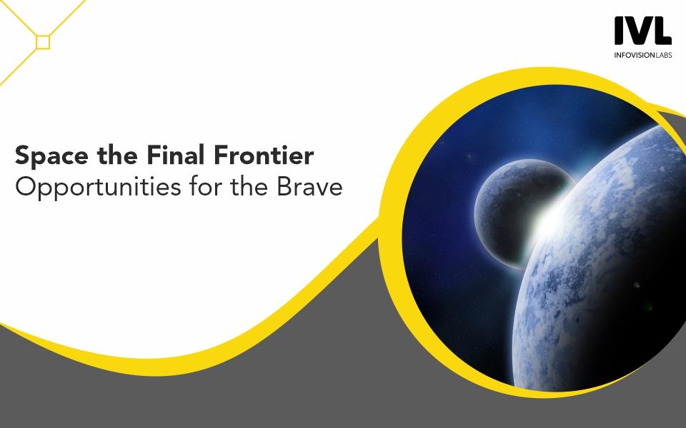 Space the Final Frontier and Opportunities for the Brave 