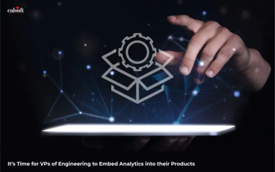 It’s Time for VPs of Engineering to Embed Analytics into their Products