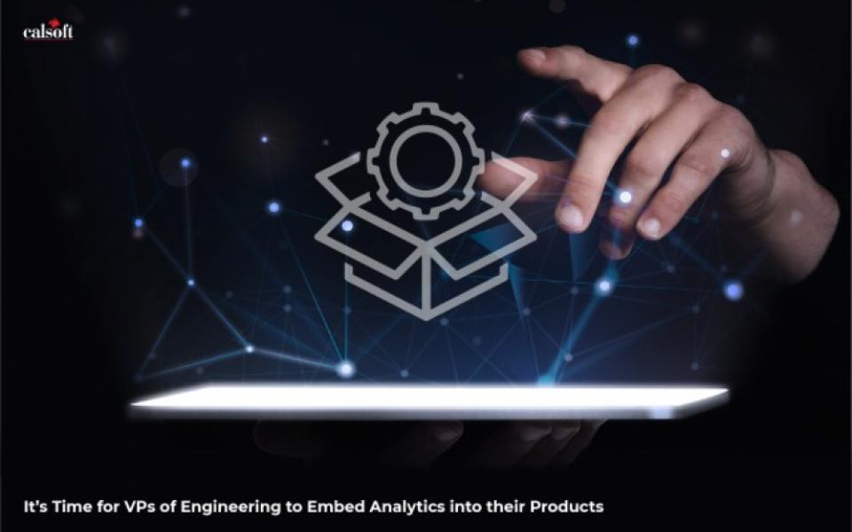 It’s Time for VPs of Engineering to Embed Analytics into their Products