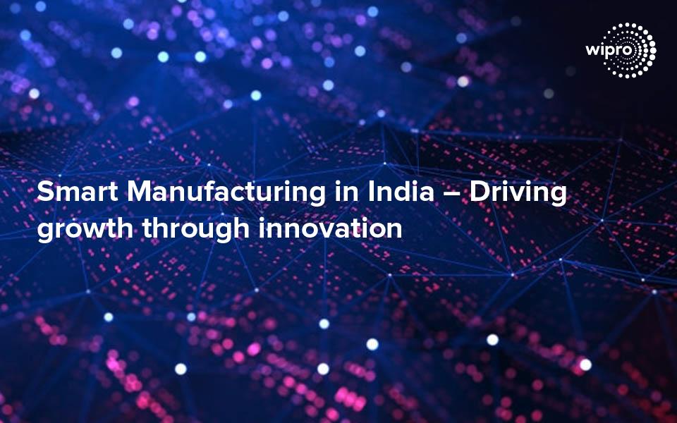 Smart Manufacturing in India– Driving growth through innovation