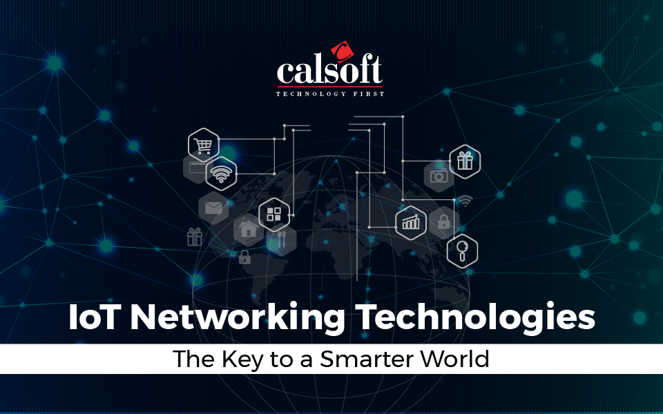 IoT Networking Technologies: The Key to a Smarter World