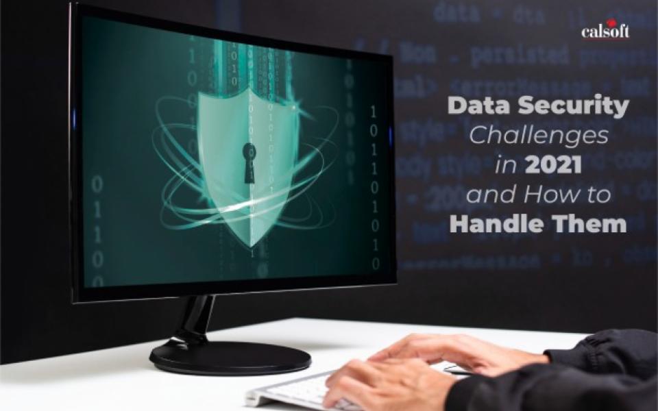 Data Security Challenges in 2021 and How to Handle Them