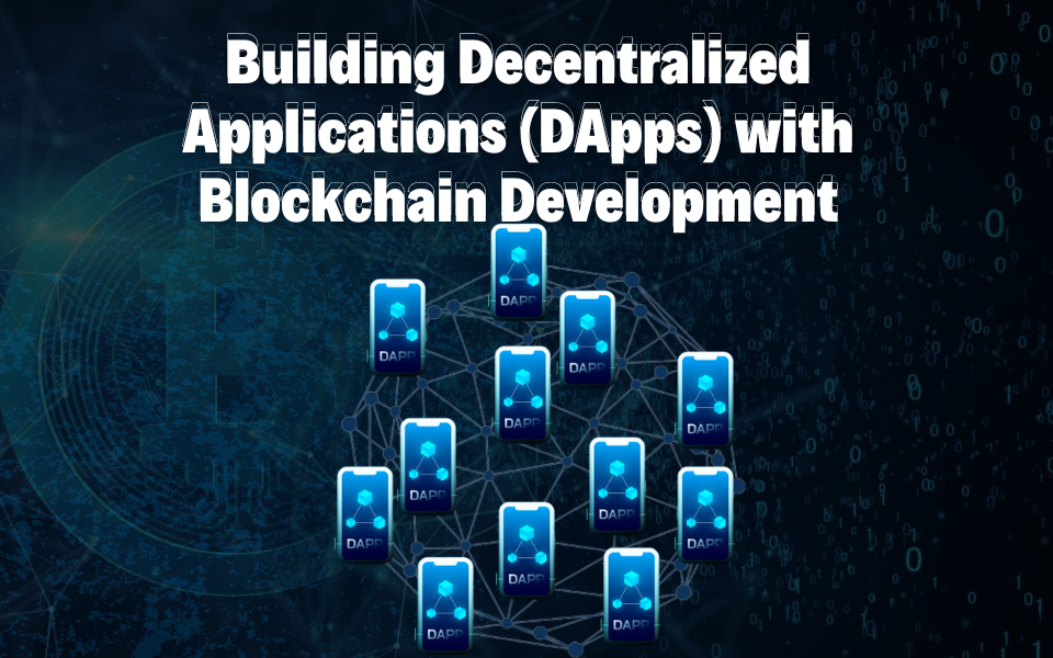 Building Decentralized Applications (DApps) with Blockchain Development