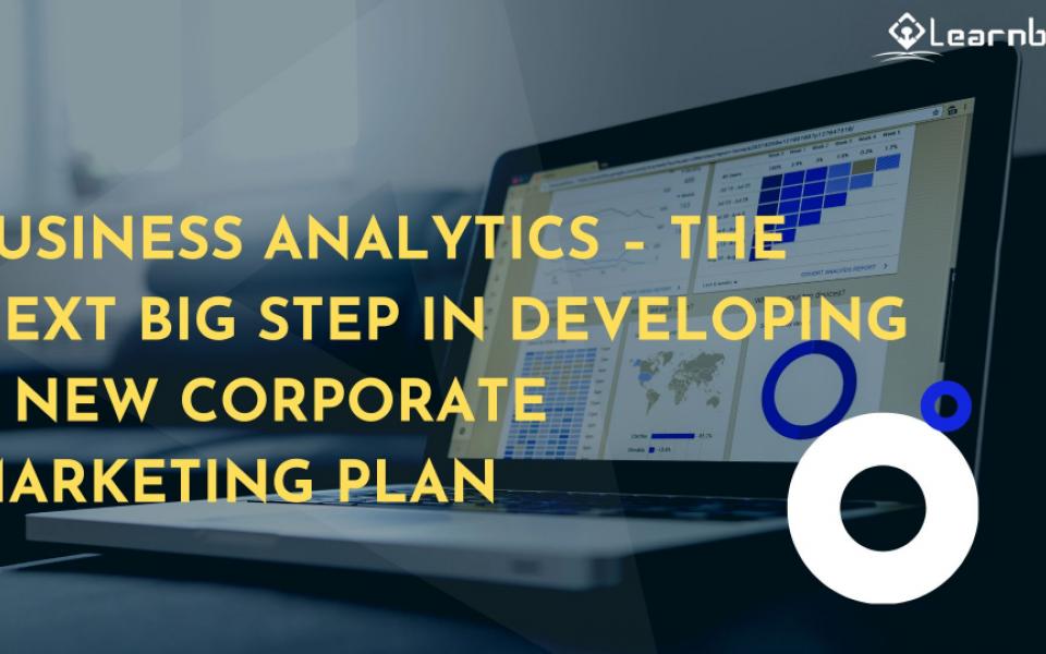 Business Analytics – The Next Big Step In Developing A New Corporate Marketing Plan