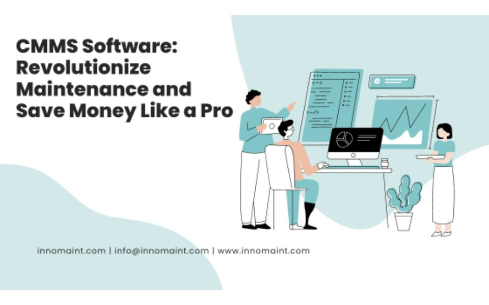 CMMS Software: Revolutionize Maintenance and Save Money Like a Pro