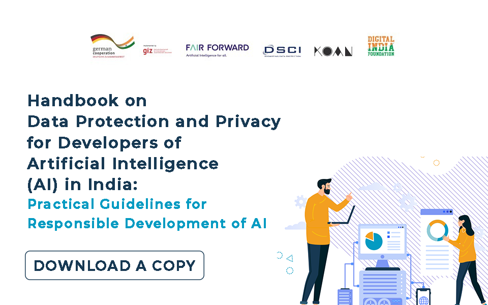 Handbook on Data Protection and Privacy for Developers of Artificial Intelligence (AI) in India: Practical Guidelines for Responsible Development of AI