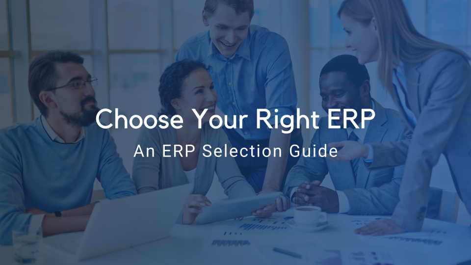 Choose Your Right ERP: An ERP Selection Guide