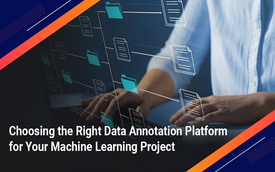Choosing the Right Data Annotation Platform for Your Machine Learning Project