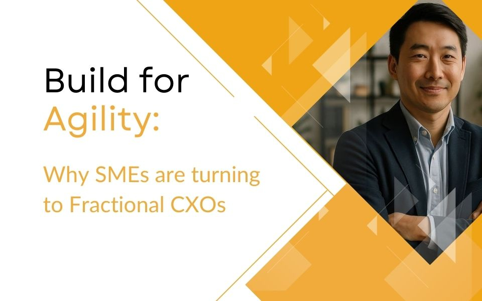 How SMEs Can Build Agile Leadership Teams with a Blend of In-House Talent and Fractional CXOs