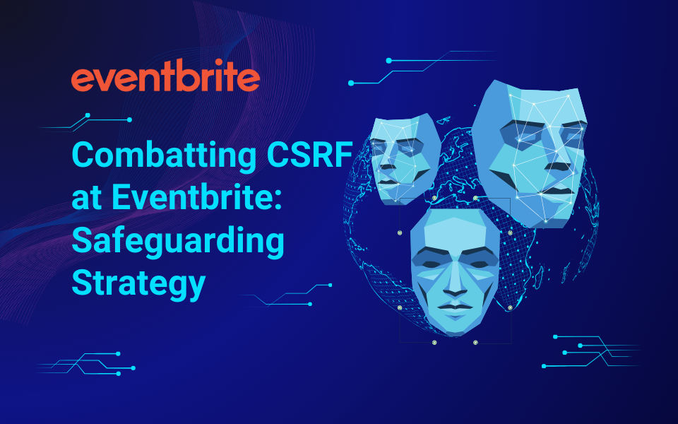 Combatting CSRF at Eventbrite: Safeguarding Strategy