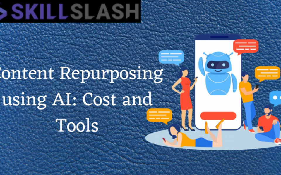 Content Repurposing using AI: Cost and Tools