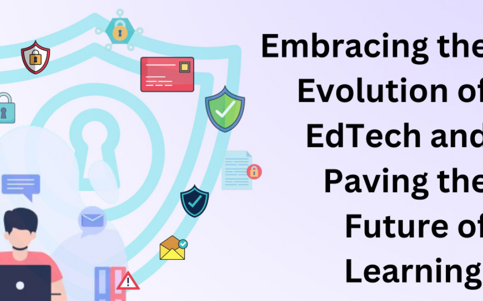 Embracing the Evolution of EdTech and Paving the Future of Learning 