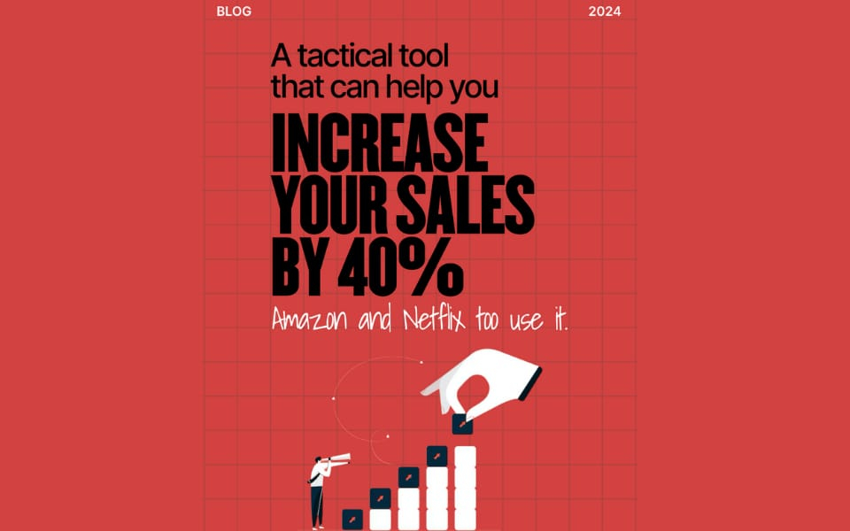 A tactical tool that can help you increase your sales by 40%, Amazon and Netflix too use it.