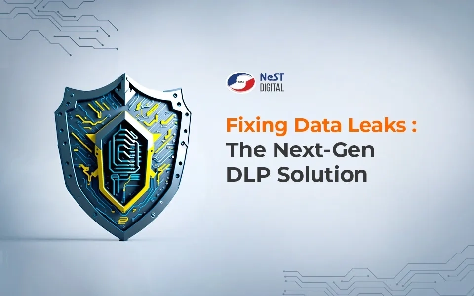 Fixing Data Leaks: The Next-Gen Data Loss Prevention (DLP) Solution