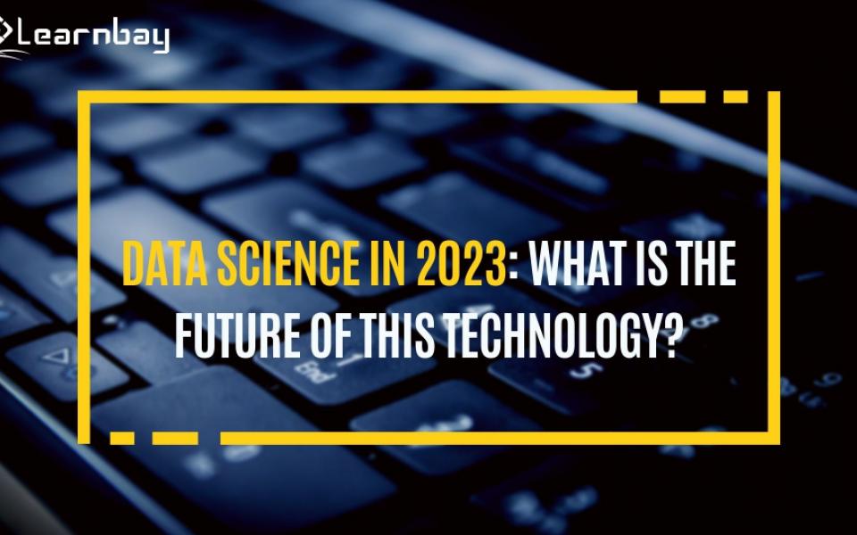 Data Science In 2023: What Is The Future Of This Technology?