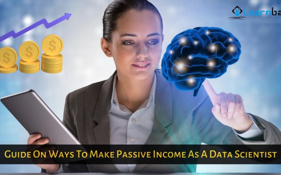 Guide On Ways To Make Passive Income As A Data Scientist