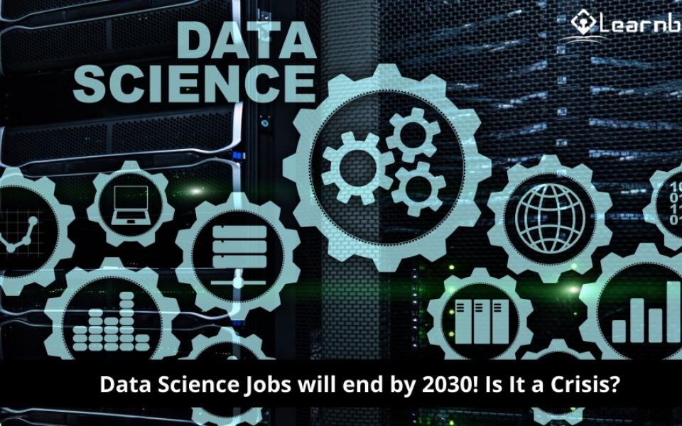 Data Science Jobs will end by 2030! Is It a Crisis?