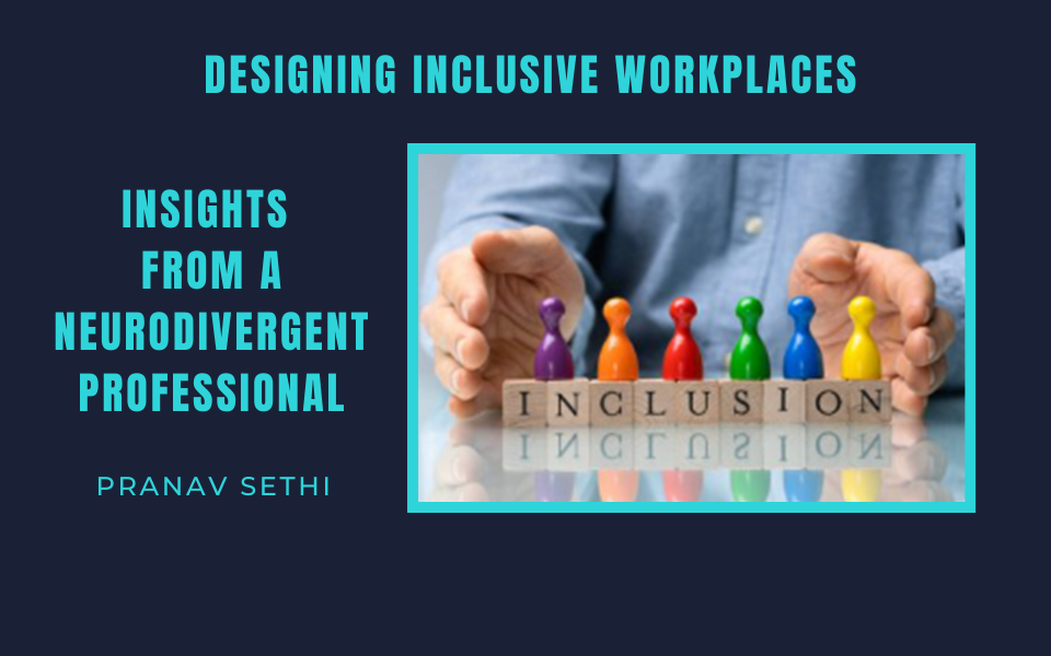 Designing Inclusive Workplaces: Insights from a Neurodivergent Professional