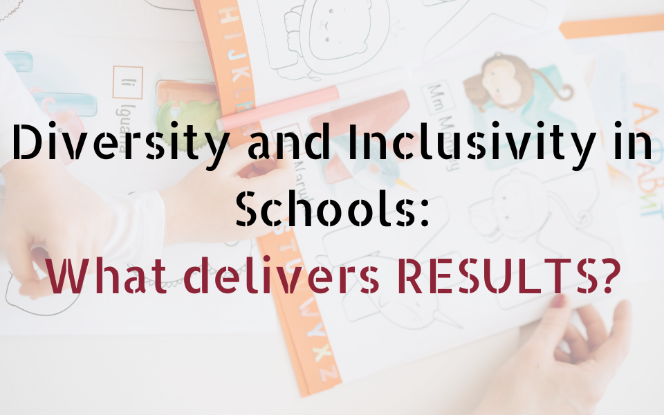 Diversity and Inclusivity in Schools: What delivers RESULTS?