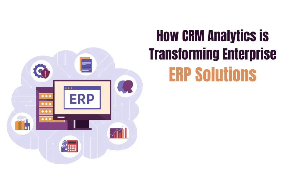How CRM Analytics is Transforming Enterprise ERP Solutions