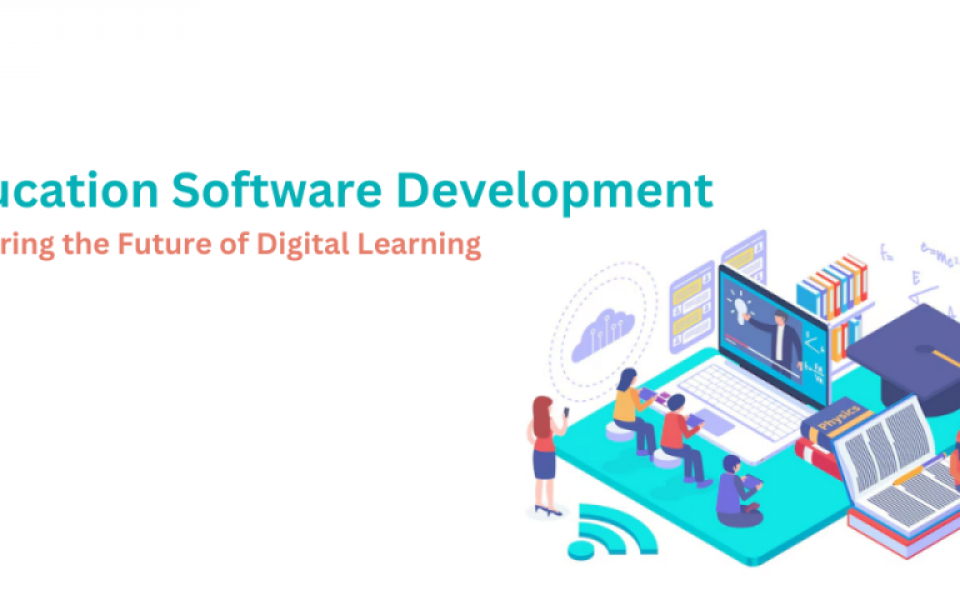 Education Software Development: Powering the Future of Digital Learning