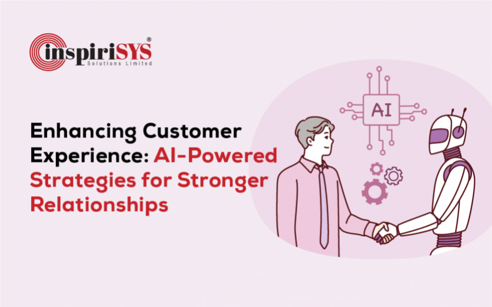 Enhancing Customer Experience: AI-Powered Strategies for Stronger Relationships