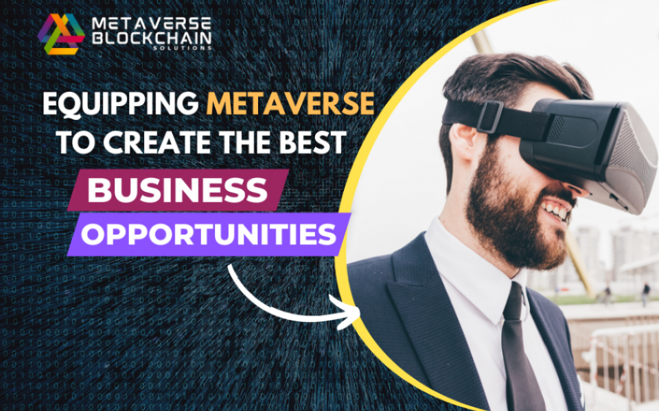 Equipping Metaverse To Create The Best Business Opportunities