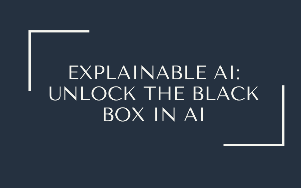 Explainable AI: Unlock the Black Box in AI