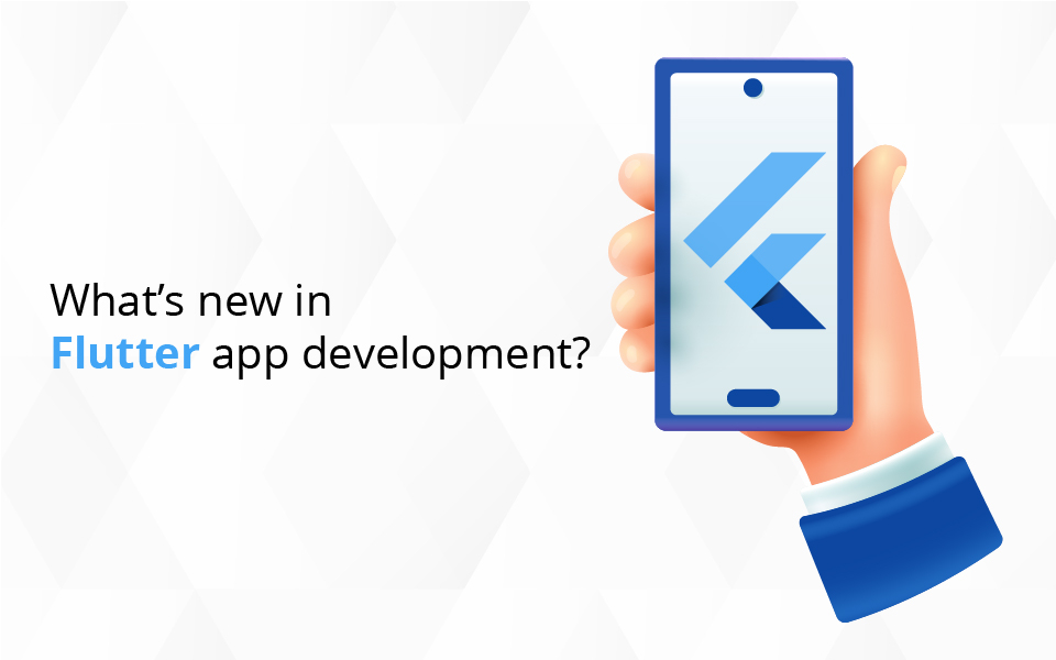 What’s new in Flutter app development?