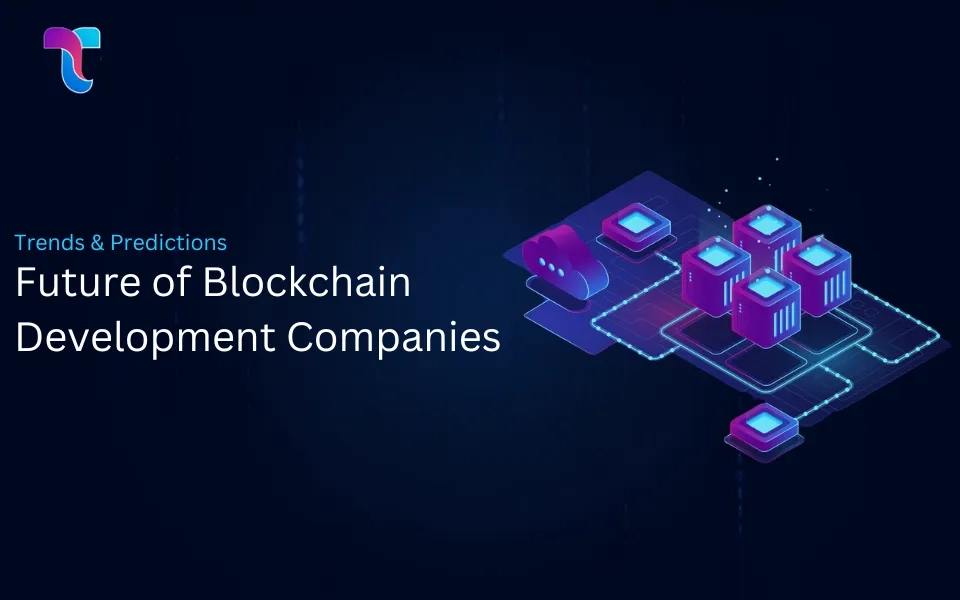 The Future of Blockchain Development Companies: Trends & Predictions