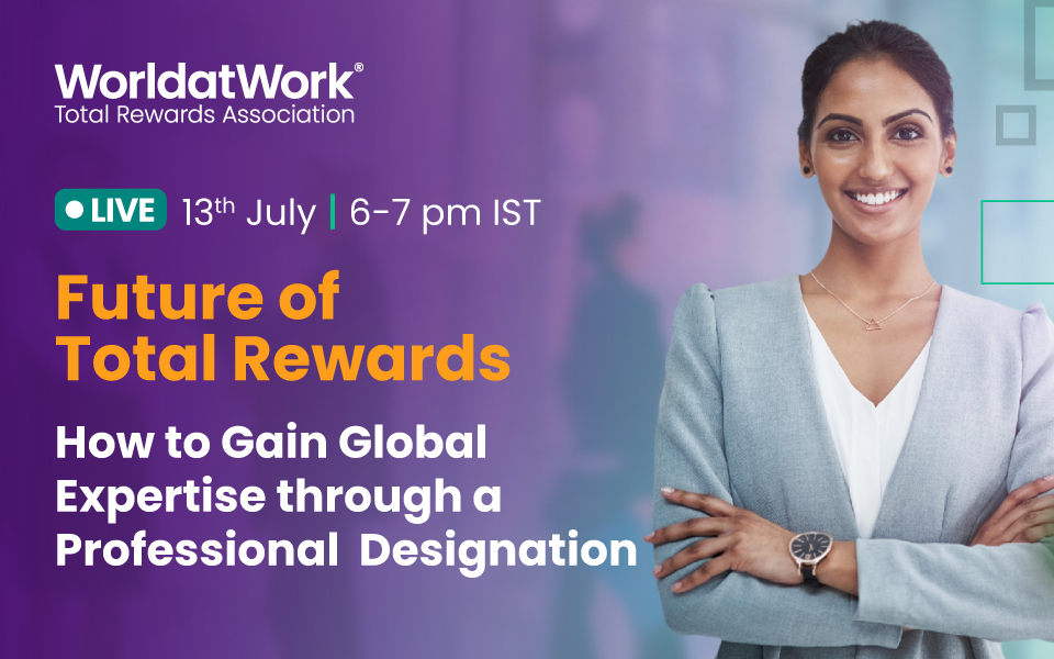 FUTURE OF TOTAL REWARDS: HOW TO GAIN GLOBAL EXPERTISE THROUGH A PROFESSIONAL DESIGNATION
