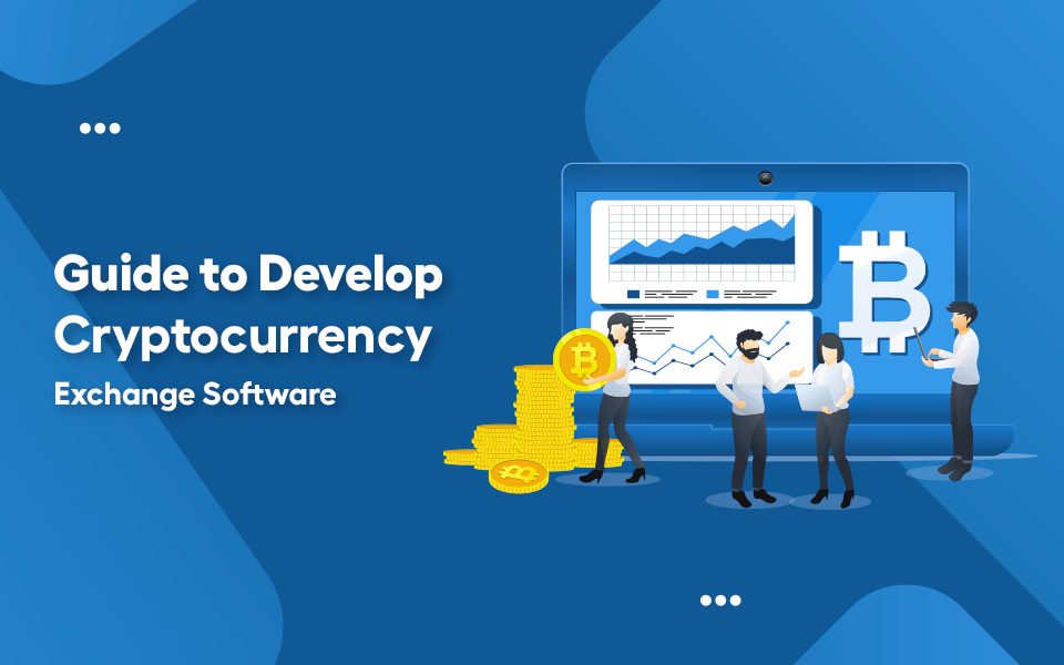 Guide to Develop Cryptocurrency Exchange Software