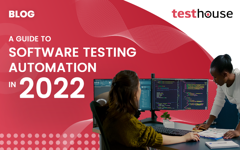 Your Guide to Software Testing Automation in 2022 and Beyond