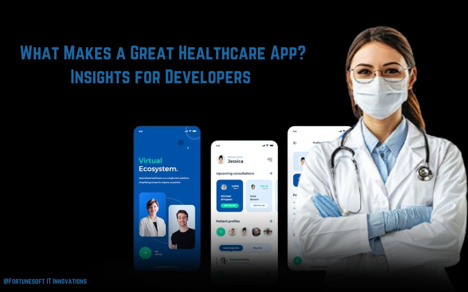 What Makes a Great Healthcare App? Insights for Developers 