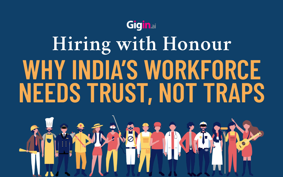 Hiring with Honour: Why India’s Workforce Needs Trust, Not Traps
