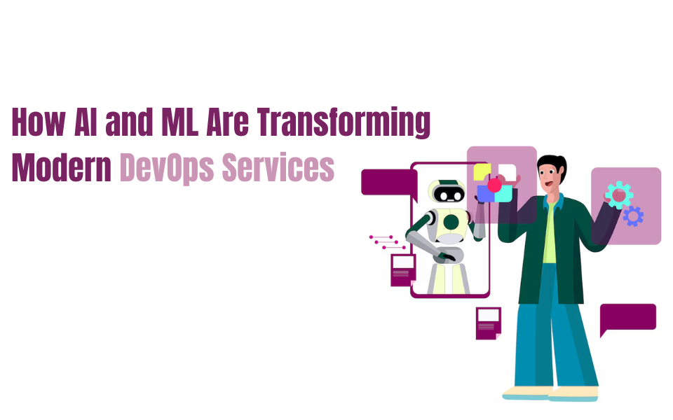 How AI and ML Are Transforming Modern DevOps Services