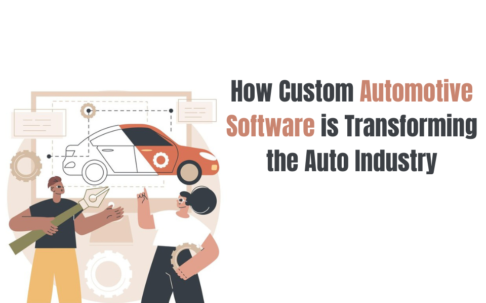 How Custom Automotive Software is Transforming the Auto Industry