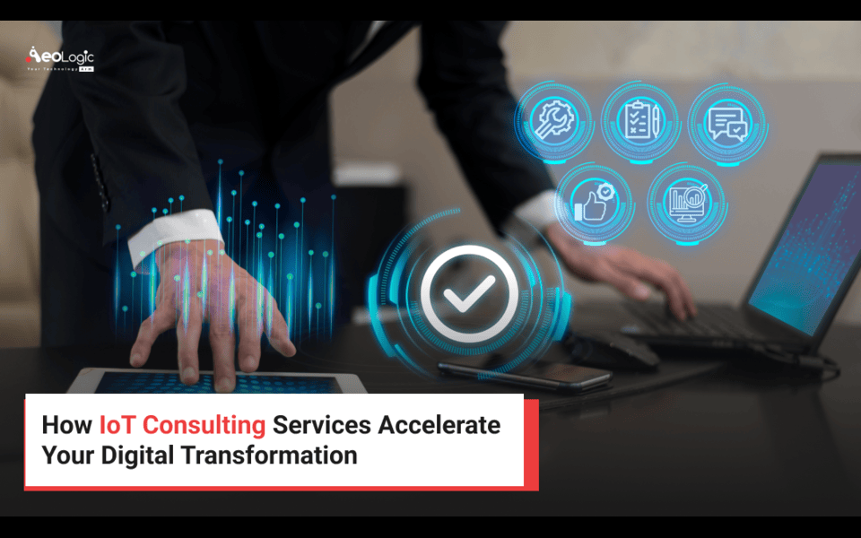 How IoT Consulting Services Accelerate Your Digital Transformation