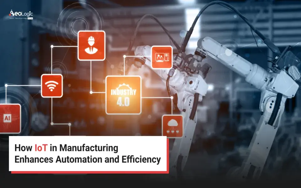How IoT In Manufacturing Enhances Automation and Efficiency