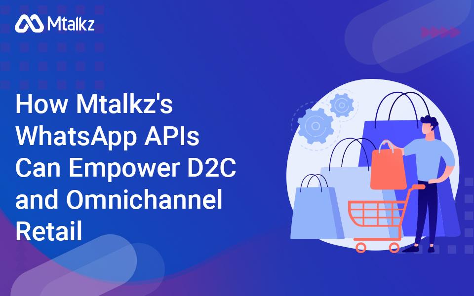 How Mtalkz’s WhatsApp APIs can Empower D2C and Omnichannel Retail