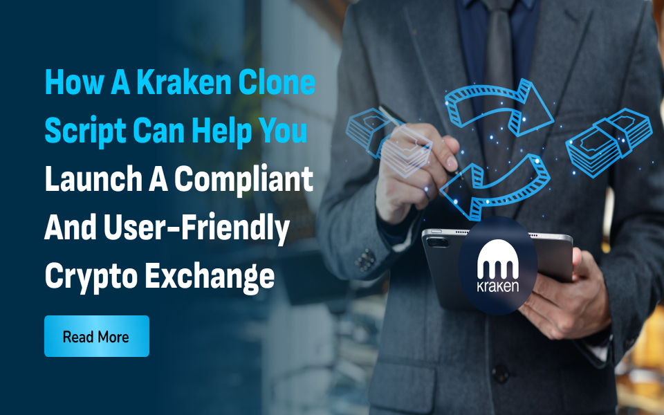 How a Kraken Clone Script Can Help You Launch a Compliant and User-Friendly Crypto Exchange