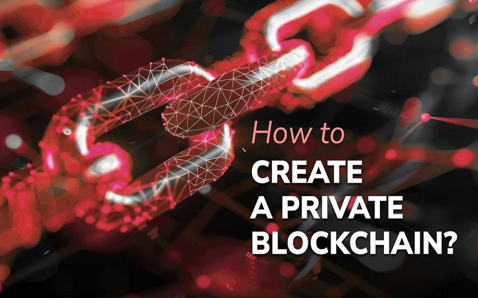 How to Build a Private Blockchain to Elevate Your Startup?