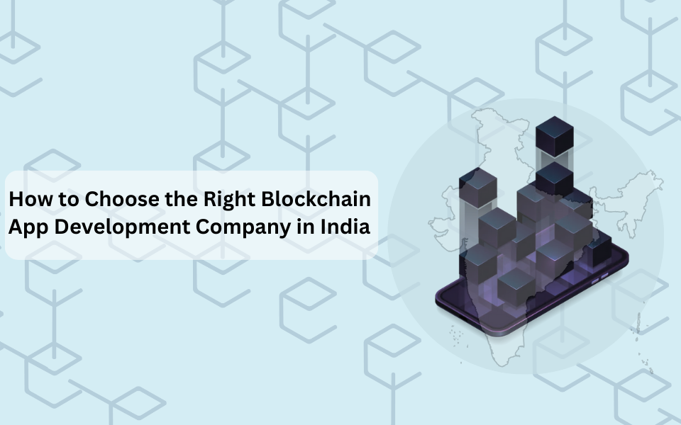 How to Choose the Right Blockchain App Development Company in India